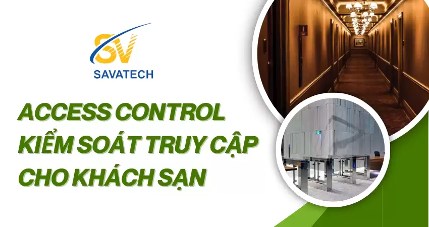 HỆ THỐNG ACCESS CONTROL - KIỂM SOÁT TRUY CẬP KHÁCH SẠN HỆ THỐNG ACCESS CONTROL – KIỂM SOÁT TRUY CẬP KHÁCH SẠN