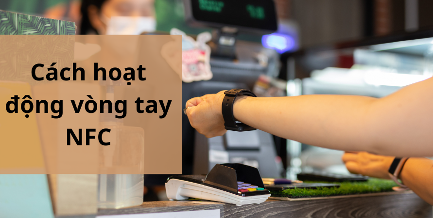 Vòng đeo tay NFC là gì? Nó được dùng để làm gì? hoat-dong-nfc