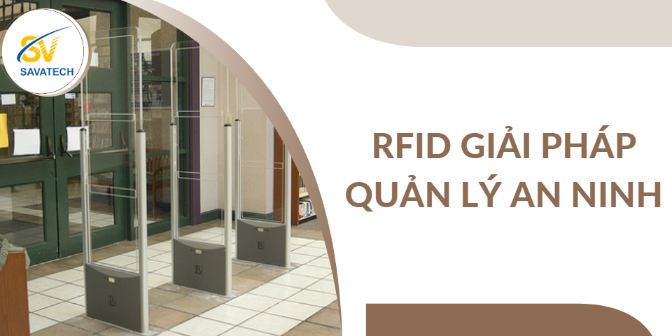 RFID: GIẢI PHÁP HIỆU QUẢ CHO AN NINH VÀ THEO DÕI TÀI SẢN RFID: GIẢI PHÁP HIỆU QUẢ CHO AN NINH VÀ THEO DÕI TÀI SẢN