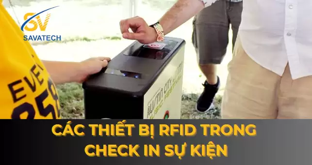 THIẾT BỊ RFID TRONG QUÁ TRÌNH CHECK IN SỰ KIỆN THIẾT BỊ RFID TRONG QUÁ TRÌNH CHECK IN SỰ KIỆN