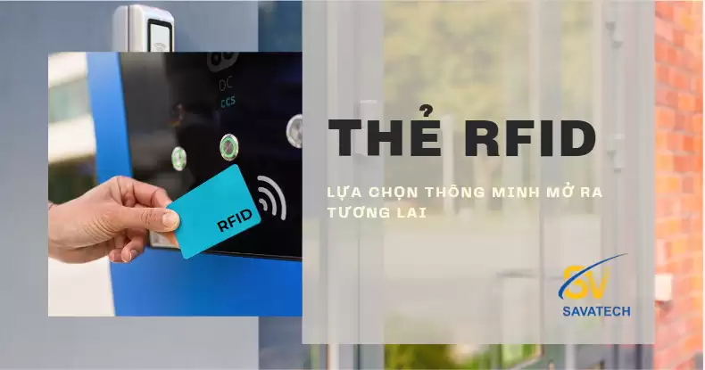 THẺ RFID: HIỂU RÕ VỀ THẺ NHẬN DẠNG THÔNG MINH THẺ RFID: HIỂU RÕ VỀ THẺ NHẬN DẠNG THÔNG MINH