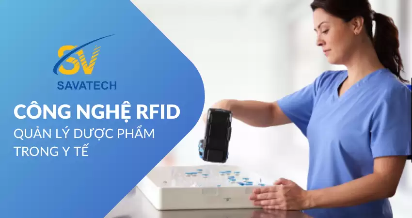 CÔNG NGHỆ RFID QUẢN LÝ DƯỢC PHẨM TRONG Y TẾ CÔNG NGHỆ RFID QUẢN LÝ DƯỢC PHẨM TRONG Y TẾ