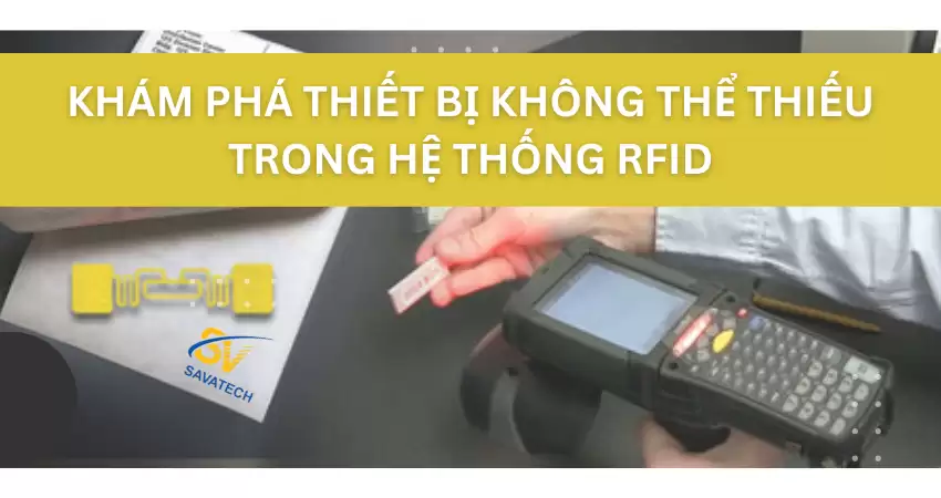 THIẾT BỊ KHÔNG THỂ THIẾU TRONG HỆ THỐNG RFID THIẾT BỊ KHÔNG THỂ THIẾU TRONG HỆ THỐNG RFID