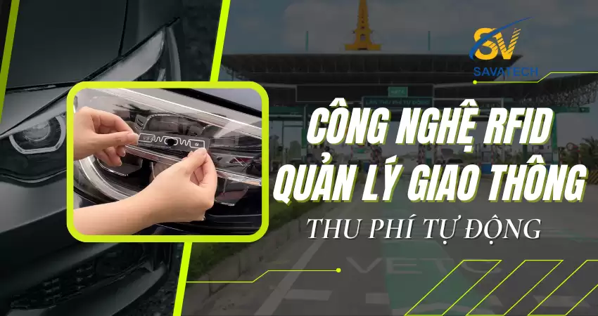 CÔNG NGHỆ RFID QUẢN LÝ GIAO THÔNG: THU PHÍ TỰ ĐỘNG CÔNG NGHỆ RFID QUẢN LÝ GIAO THÔNG: THU PHÍ TỰ ĐỘNG