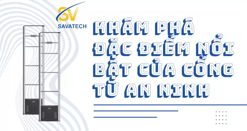 KHÁM PHÁ ĐẶC ĐIỂM NỔI BẬT CỦA CỔNG TỪ AN NINH KHÁM PHÁ ĐẶC ĐIỂM NỔI BẬT CỦA CỔNG TỪ AN NINH