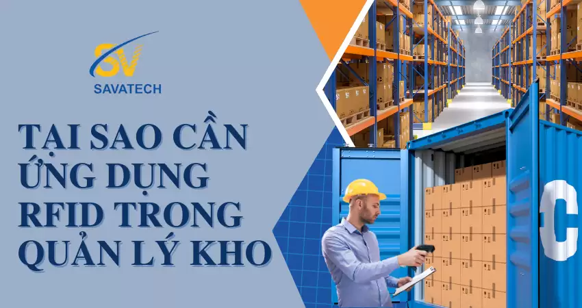 TẠI SAO CẦN ỨNG DỤNG RFID TRONG QUẢN LÝ KHO TẠI SAO CẦN ỨNG DỤNG RFID TRONG QUẢN LÝ KHO