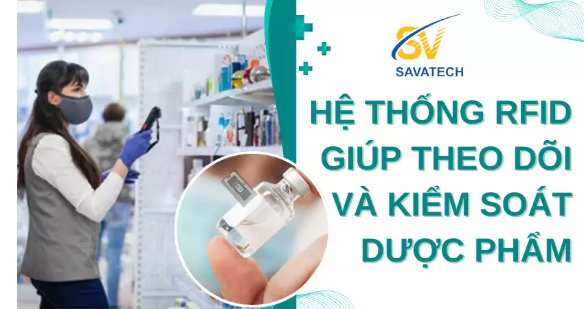 HỆ THỐNG RFID GIÚP THEO DÕI VÀ KIỂM SOÁT DƯỢC PHẨM HỆ THỐNG RFID GIÚP THEO DÕI VÀ KIỂM SOÁT DƯỢC PHẨM