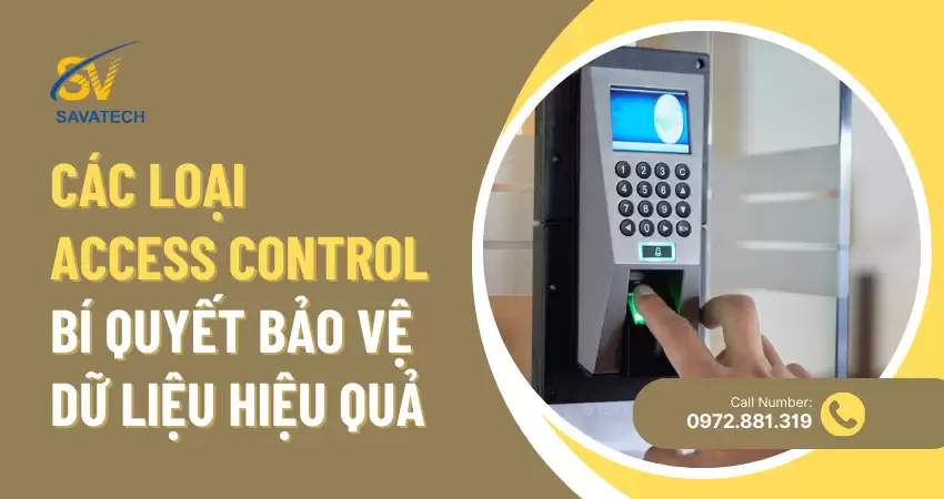 CÁC LOẠI ACCESS CONTROL: BÍ QUYẾT BẢO VỆ DỮ LIỆU HIỆU QUẢ CÁC LOẠI ACCESS CONTROL: BÍ QUYẾT BẢO VỆ DỮ LIỆU HIỆU QUẢ