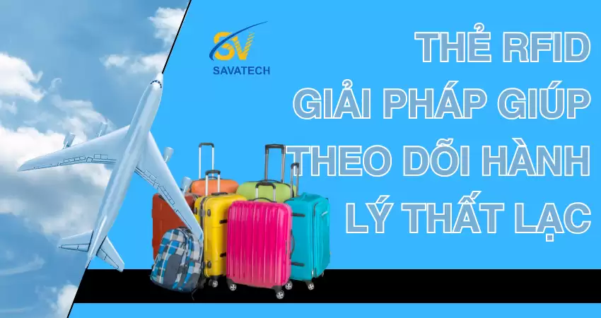 THẺ RFID: GIẢI PHÁP GIÚP THEO DÕI HÀNH LÝ THẤT LẠC THẺ RFID: GIẢI PHÁP GIÚP THEO DÕI HÀNH LÝ THẤT LẠC