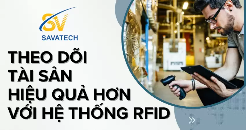 THEO DÕI TÀI SẢN HIỆU QUẢ HƠN VỚI HỆ THỐNG RFID THEO DÕI TÀI SẢN HIỆU QUẢ HƠN VỚI HỆ THỐNG RFID
