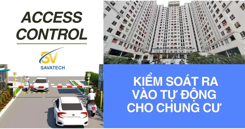 ACCESS CONTROL: KIỂM SOÁT RA VÀO TỰ ĐỘNG CHO CHUNG CƯ