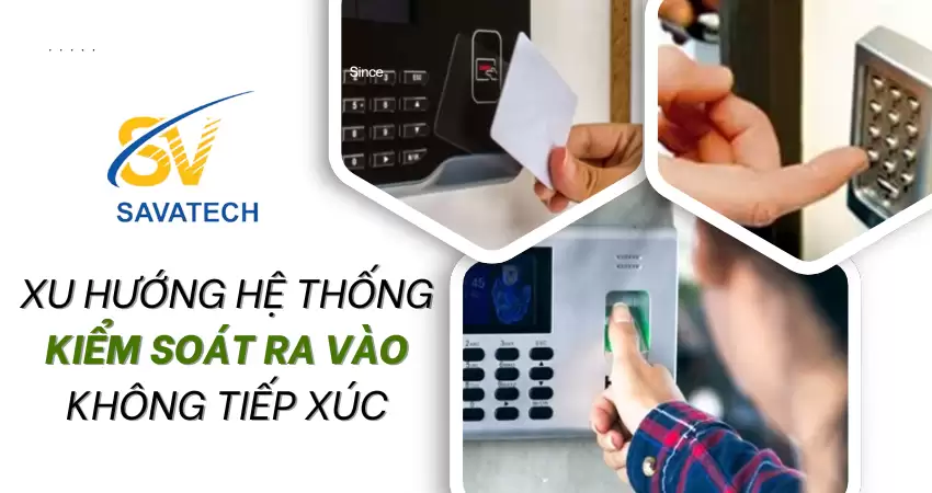XU HƯỚNG HỆ THỐNG KIỂM SOÁT RA VÀO KHÔNG TIẾP XÚC XU HƯỚNG HỆ THỐNG KIỂM SOÁT RA VÀO KHÔNG TIẾP XÚC