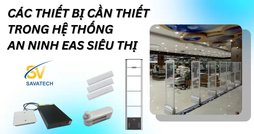 CÁC THIẾT BỊ CẦN THIẾT TRONG HỆ THỐNG AN NINH EAS SIÊU THỊ CÁC THIẾT BỊ CẦN THIẾT TRONG HỆ THỐNG AN NINH EAS SIÊU THỊ