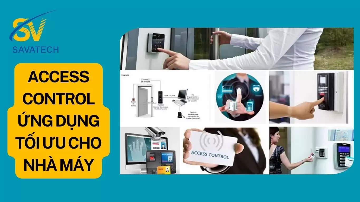 Access control: Ứng dụng tối ưu cho nhà máy, nhà xưởng Access control: Ứng dụng tối ưu cho nhà máy, nhà xưởng