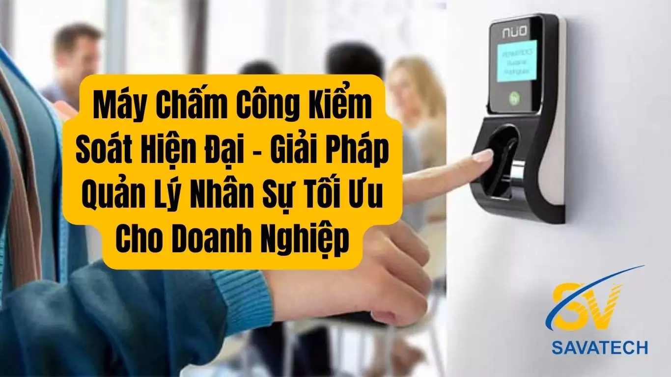 may cham cong kiem soat hien dai giai phap quan ly nhan su toi uu cho doanh nghiep R1IK